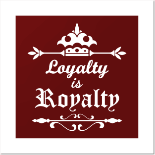 Loyalty is Royalty Posters and Art